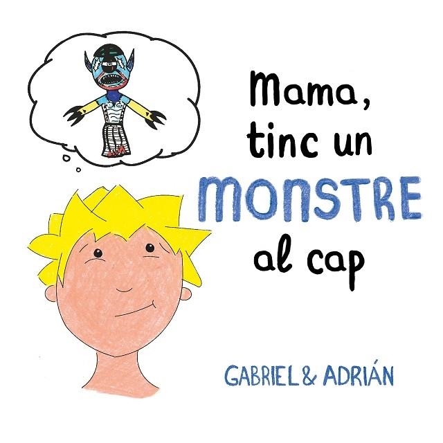 MAMA, TINC UN MONSTRE AL CAP | 9788417736460 | GABRIEL & ADRIAN