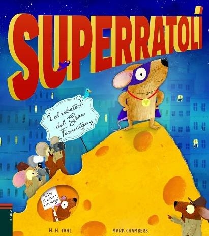 SUPERRATOLI I EL ROBATORI DEL GRAN FORMATGE | 9788447939770 | M.N.TAHL / MARK CHAMBERS