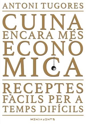 CUINA ENCARA MES ECONOMICA    RECEPTES FACILS PER A TEMPS | 9788417113858 | ANTONI TUGORES