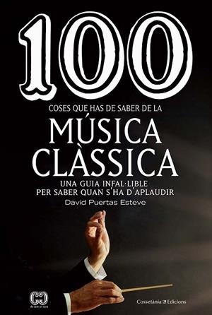 100 COSES QUE HAS DE SABER DE LA MUSICA CLASSICA | 9788490349014 | DAVID PUERTAS ESTEVE