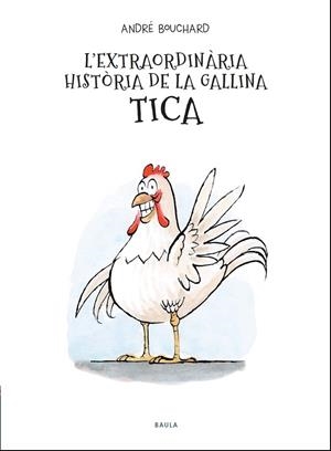 L'EXTRAORDINARIA HISTORIA DE LA GALLINA TICA | 9788447941964 | ANDRE BOUCHARD