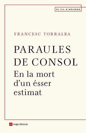 PARAULES DE CONSOL EN LA MORT D'UN ESSER ESTIMAT | 9788418197246 | FRANCESC TORRALBA