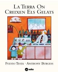 LA TERRA ON CREIXEN ELS GELATS | 9788494518966 | FULVIO TESTA / ANTHONY BURGESS