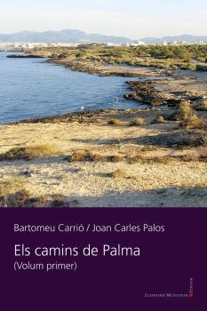 ELS CAMINS DE PALMA (VOLUM PRIMER) | 9788417833589 | BARTOMEU CARRIO / JOAN CARLES PALOS