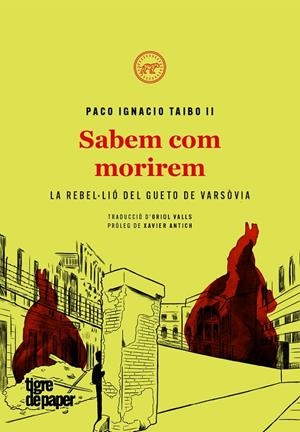 SABEM COM MORIREM LA REBEL.LIO DEL GUETO DE VARSOVIA | 9788416855681 | PACO IGNACIO TAIBO