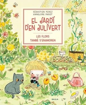 EL JARDI D'EN JULIVERT LES FLORS TAMBE S'ENAMOREN | 9788447945047 | S. PEREZ - ANNELORE PAROT