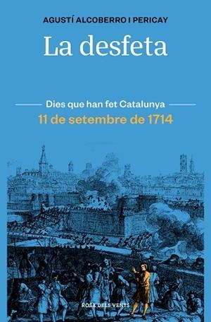LA DESFETA    DIES QUE HAN FET CATALUNYA | 9788418033421 | AGUSTI ALCOBERRO PERICAY