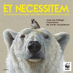 ET NECESSITEM  ELS ANIMALS ET DEMANEN AJUDA PER NO DESAPAREI | 9788424670399 | JOSE LUIS GALLEGO / XAVIER MACPHERSON