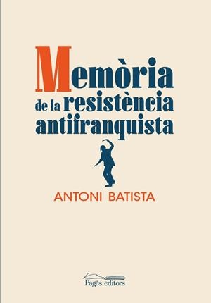MEMORIA DE LA RESISTENCIA ANTIFRANQUISTA | 9788413032832 | ANTONI BATISTA