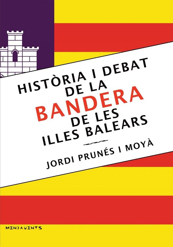 HISTORIA I DEBAT DE LA BANDERA DE LES ILLES BALEARS | 9788418441400 | JORDI PRUNES MOYA