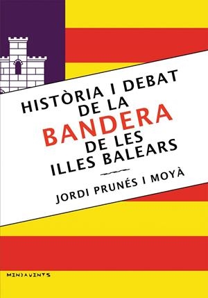 HISTORIA I DEBAT DE LA BANDERA DE LES ILLES BALEARS | 9788418441400 | JORDI PRUNES MOYA