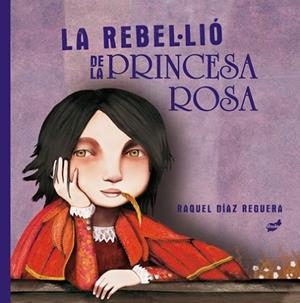 LA REBEL·LIO DE LA PRINCESA ROSA | 9788418702204 | RAQUEL DIAZ REGUERA