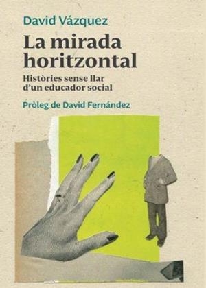 LA MIRADA HORITZONTAL   HISTORIES SENSE LLAR D'UN EDUCADOR | 9788412294620 | DAVID VAZQUEZ