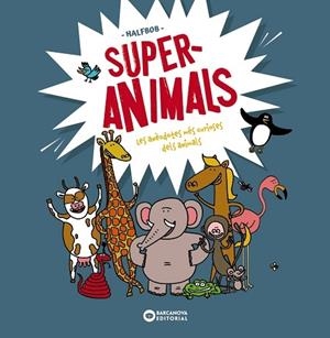 SUPER ANIMALS  LES ANECDOTES MES CURIOSES DELS ANIMALS | 9788448955472 | HALFBOB