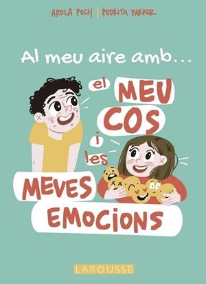 AL MEU AIRE AMB ... EL MEU COS I LES MEVES EMOCIONS | 9788419250698 | AROLA POCH / PEDRITA PARKER