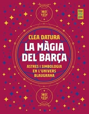 LA MAGIA DEL BARÇA   ASTRES I SIMBOLOGIA EN L'UNIVERS BLAUGR | 9788419430014 | CLEA DATURA