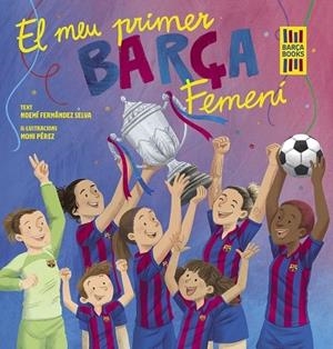 EL MEU PRIMER BARÇA FEMENI | 9788419430069 | NOEMI FERNANDEZ SELVA / MONI PEREZ
