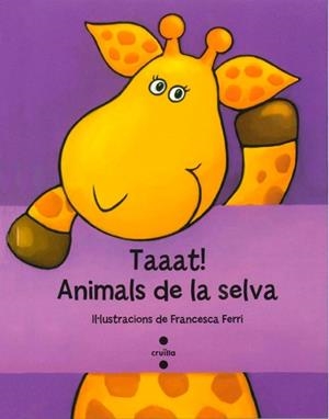 TAAAT! ANIMALS DE LA SELVA | 9788466134217 | FRANCESCA FERRI