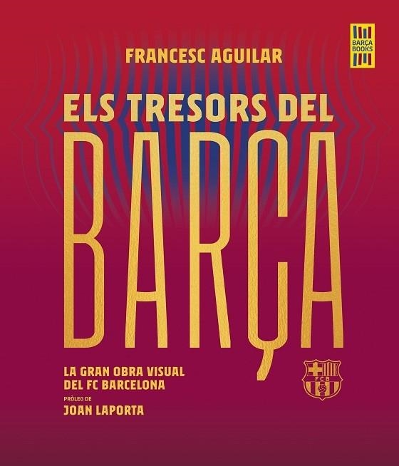 ELS TRESORS DEL BARÇA  LA GRAN OBRA VISUAL DEL FC BARCELONA | 9788419430076 | FRANCESC AGUILAR