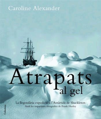 ATRAPATS AL GEL. LA LLEGENDARIA ESPEDICIO A L'ANTARTIDA DE S | 9788466408981 | CAROLINE ALEXANDER