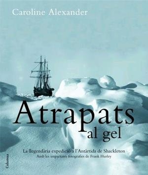 ATRAPATS AL GEL. LA LLEGENDARIA ESPEDICIO A L'ANTARTIDA DE S | 9788466408981 | CAROLINE ALEXANDER