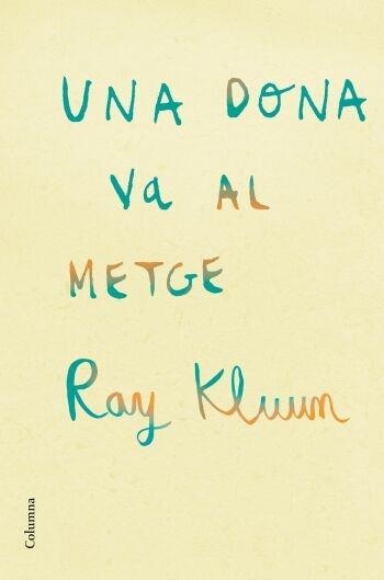 UNA DONA VA AL METGE | 9788466409254 | RAY KLUUM
