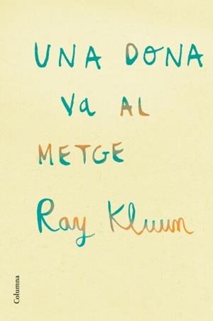 UNA DONA VA AL METGE | 9788466409254 | RAY KLUUM