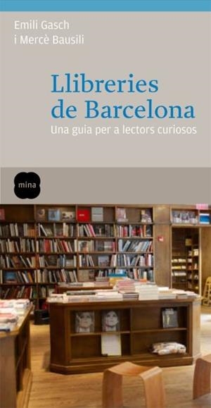 LLIBRERIES DE BARCELONA. UNA GUIA PER A LECTORS CURIOSOS | 9788466410113 | MERCÈ BAUSILI / EMILI GASCH