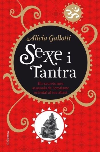 SEXE I TANTRA . ELS SECRETS MÉS SENSUALS DE L'EROTISME ORIEN | 9788466410298 | ALICIA GALLOTTI