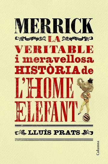 LA VERITABLE I MERAVELLOSA HISTORIA DE L'HOME ELEFANT | 9788466421287 | LLUIS PRATS