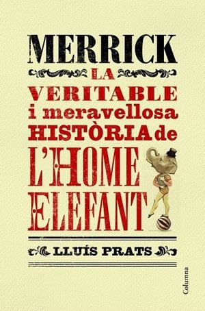 LA VERITABLE I MERAVELLOSA HISTORIA DE L'HOME ELEFANT | 9788466421287 | LLUIS PRATS