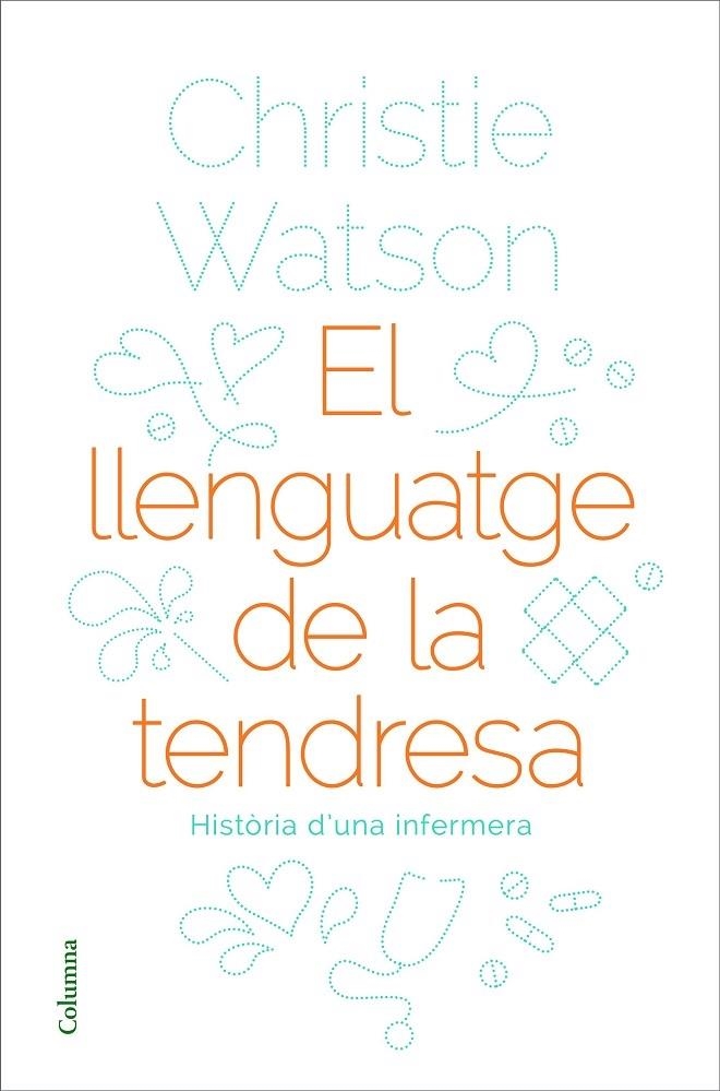 EL LLENGUATGE DE LA TENDRESA   HISTORIA D'UNA INFERMERA | 9788466424127 | CHRISTIE WATSON