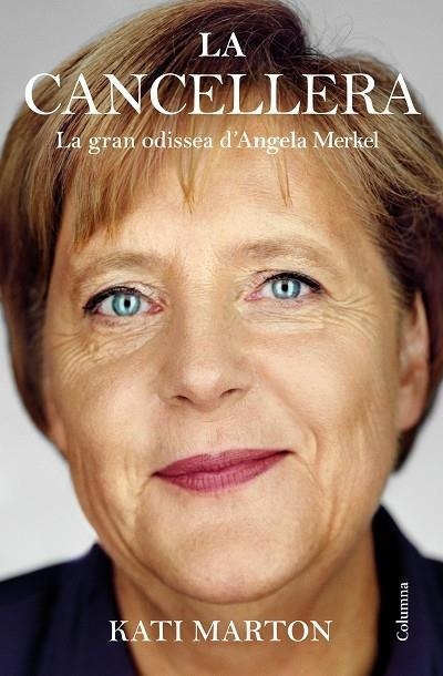 LA CANCELLERA   LA GRAN ODISSEA D'ANGELA MERKEL | 9788466428583 | KATI MARTON