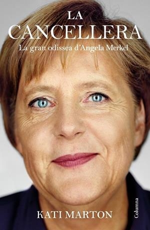 LA CANCELLERA   LA GRAN ODISSEA D'ANGELA MERKEL | 9788466428583 | KATI MARTON