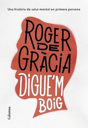 DIGUE'M BOIG | 9788466430791 | ROGER DE GRACIA
