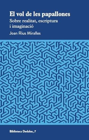 EL VOL DE LES PAPALLONES   SOBRE REALITAT , ESCRIPTURA I IMAGINACIO | 9788419332707 | JOAN RIUS MIRALLES