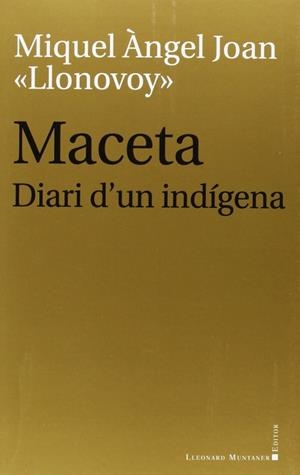MACETA . DIARI D'UN INDIGENA | 9788415592884 | MIQUEL ANGEL JOAN <<LLONOVOY>>