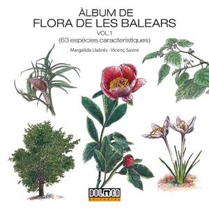 ALBUM DE FLORA DE LES BALEARS VOLUM 1 | 9788410390041 | MARGALIDA LLABRES - VICENÇ SASTRE