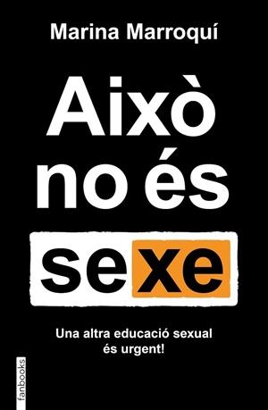 AIXO NO ES SEXE   UNA ALTRA EDUCACIO SEXUAL ES URGENT | 9788419150455 | MARINA MARROQUI