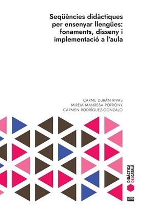 SEQÜÈNCIES DIDÀCTIQUES PER ENSENYAR LLENGÜES: FONAMENTS, DISSENY I IMPLEMENTACIÓ | 9788491913405 | DURÁN RIVAS, CARME / MANRESA POTRONY, MIREIA / RODRÍGUEZ-GONZALO, CARMEN