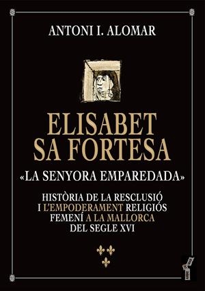 ELISABET SA FORTESA, «LA SENYORA EMPAREDADA» | 9788419956446 | ALOMAR I CANYELLES, ANTONI IGNASI