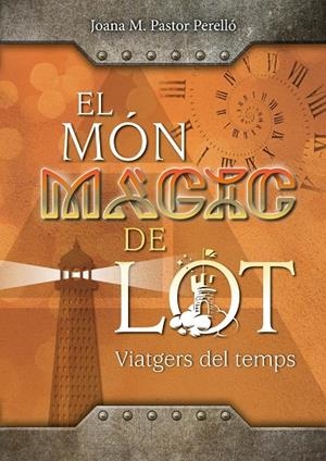 EL MÓN MÀGIC DE LOT: VIATGERS DEL TEMPS | 9788409699117 | PASTOR PERELLÓ, JOANA MARIA