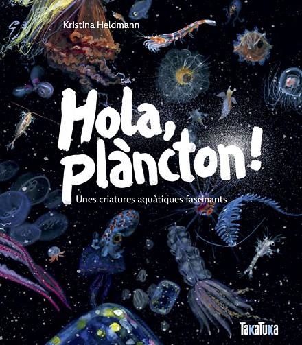 HOLA, PLÀNCTON! UNES CRIATURES AQUÀTIQUES FASCINANTS | 9791387718053 | HELDMANN, KRISTINA