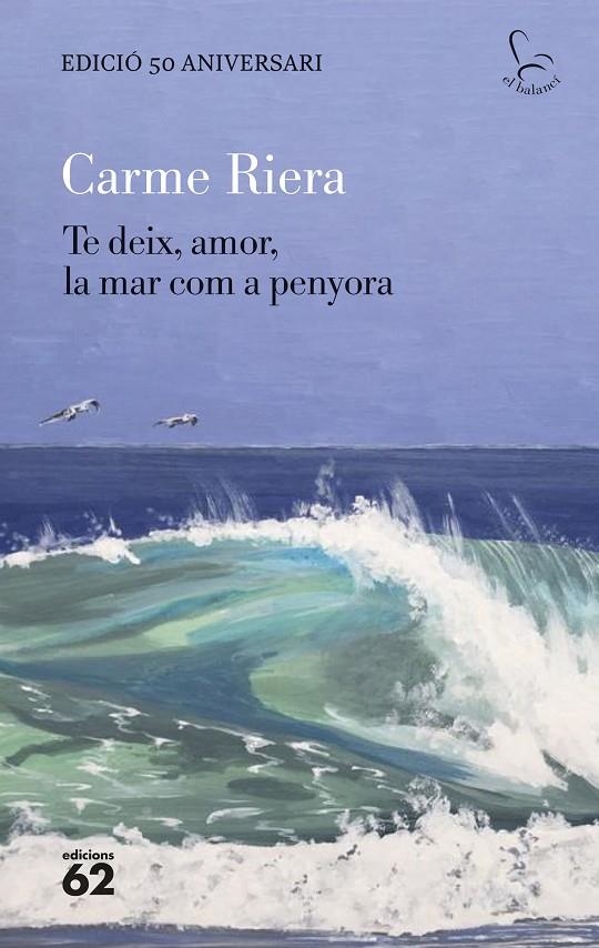 TE DEIX, AMOR, LA MAR COM A PENYORA - EDICIÓ ESPECIAL 50 ANYS | 9788429782806 | RIERA, CARME