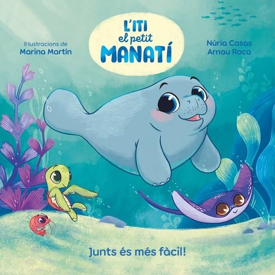ITI, EL PETIT MANATÍ - JUNTS ÉS MÉS FÀCIL! | 9788448870645 | CASAS (@NURIACASASC), NURIA / ROCA SANTACANA, ARNAU