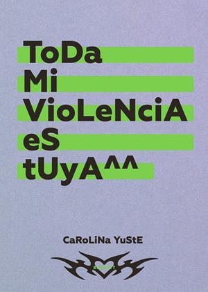 TODA MI VIOLENCIA ES TUYA | 9788418690600 | YUSTE, CAROLINA