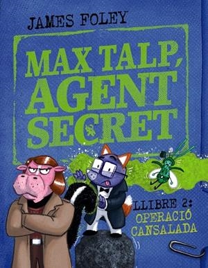 MAX TALP, AGENT SECRET. LLIBRE 2: OPERACIÓ CANSALADA | 9788448964511 | FOLEY, JAMES