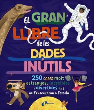 EL GRAN LLIBRE DE LES DADES INÚTILS. 250 COSES MOLT ESTRANYES, INCREÏBLES I DIVE | 9788413494326 | BOROWIEC, BRITTNEY G. / ATKINSON, VICTORIA / BULLER, LAURA / HARIDY, YARA / GOLDFIELD, ANNA / PÉREZ