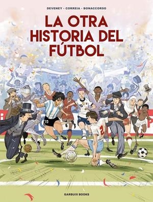 LA OTRA HISTORIA DEL FÚTBOL | 9788419393647 | BONACCORSO, LELIO / CORREIA, MICKAËL / DEVENEY, JEAN-CHRISTOPHE