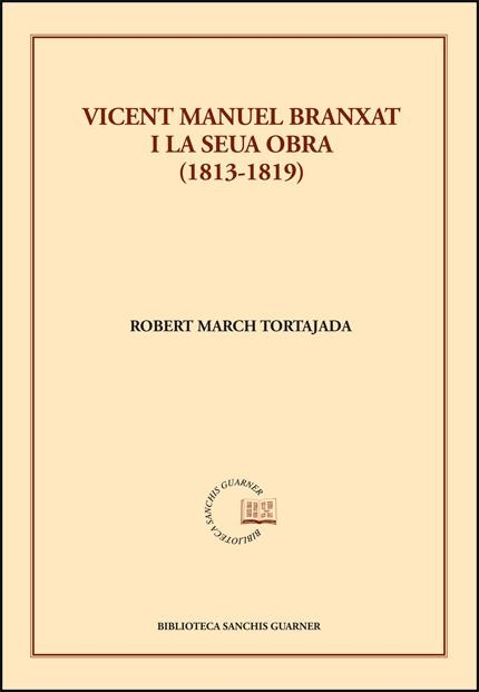 VICENT MANUEL BRANXAT I LA SEUA OBRA (1813-1819) | 9788491337898 | MARCH TORTAJADA, ROBERT